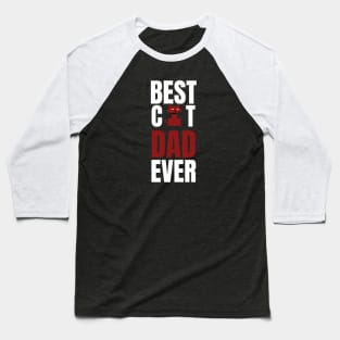 BEST CAT DAD EVER Baseball T-Shirt